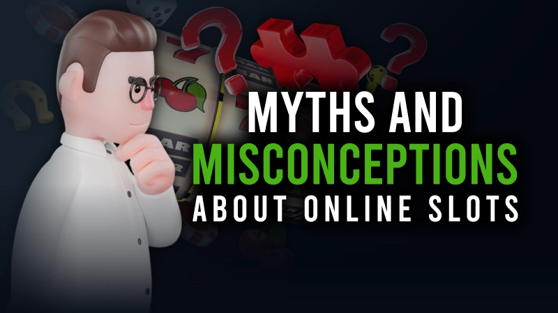 Myths and misconceptions about online slots